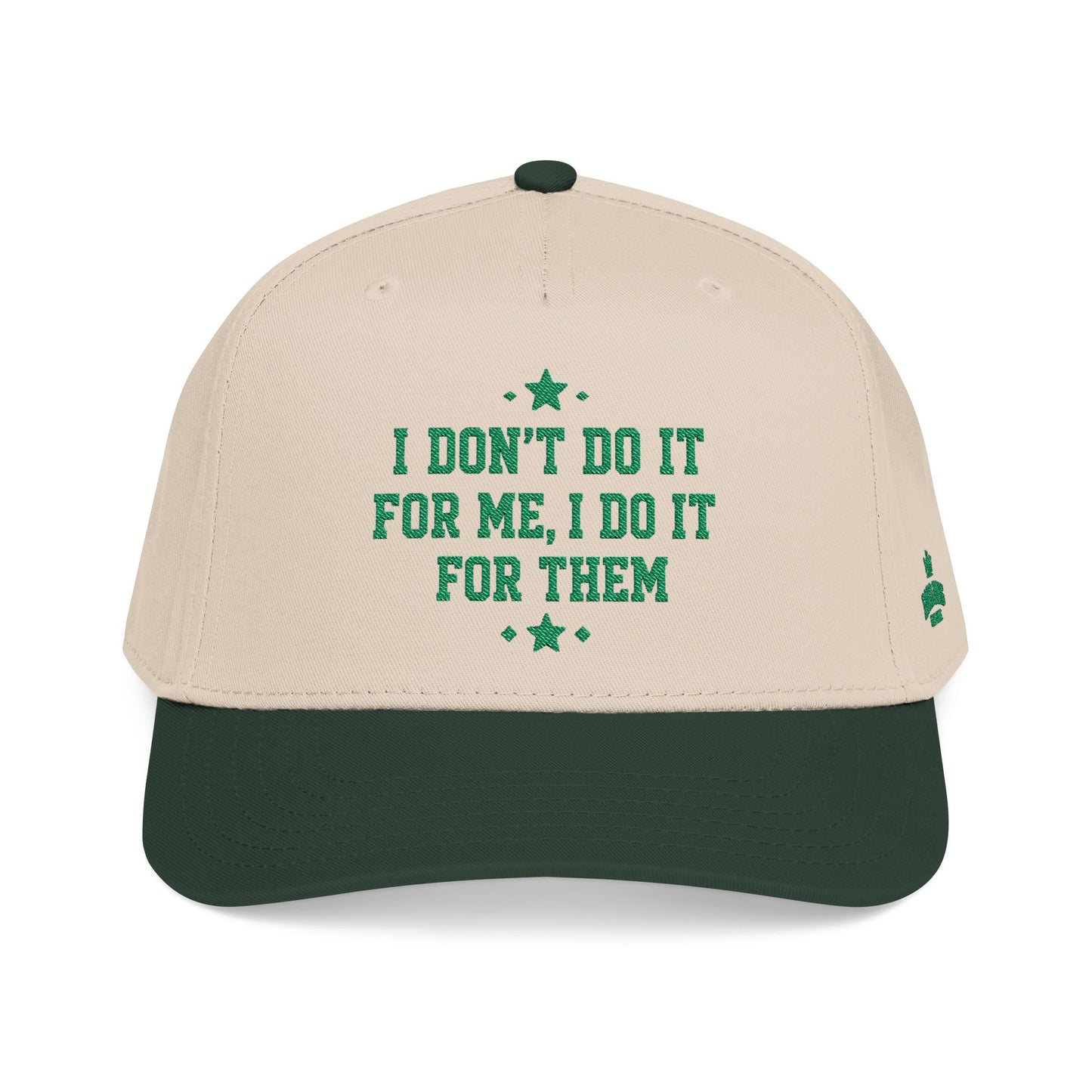 I Dont Do It For Me, I Do It For Them Hat