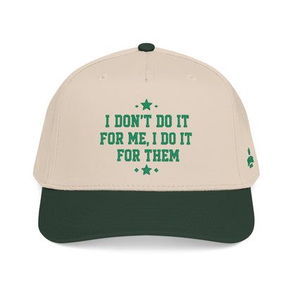 I Dont Do It For Me, I Do It For Them Hat