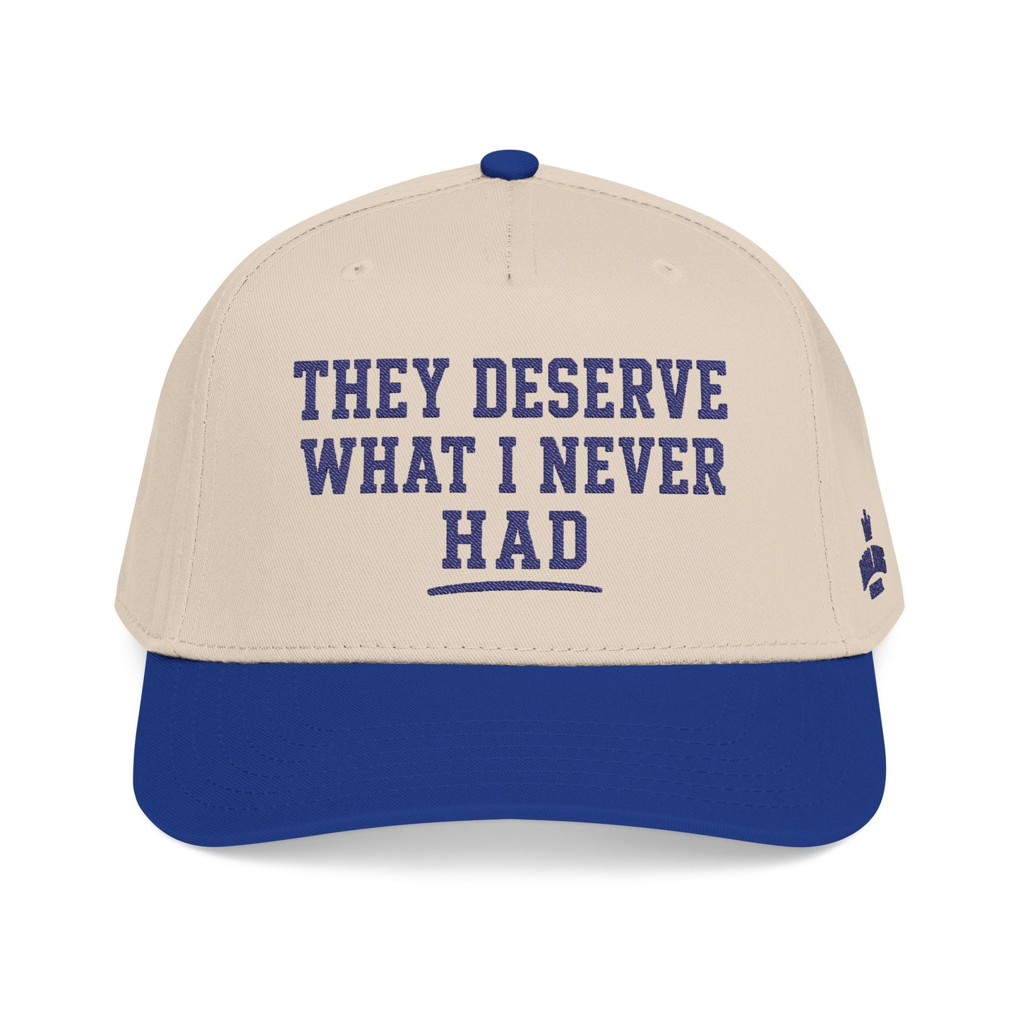 They Deserve What I Never Had Hat
